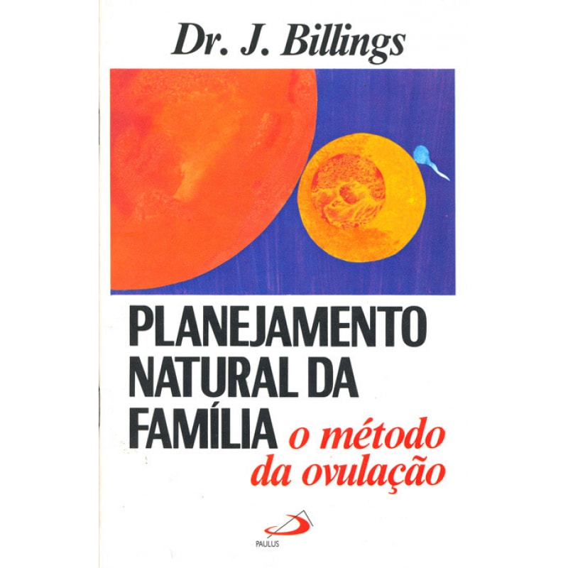 PLANEJAMENTO NATURAL DA FAMÍLIA - O MÉTODO DA OVULAÇÃO NATURAL