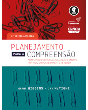 PLANEJAMENTO PARA A COMPREENSÃO: ALINHANDO CURRÍCULO, AVALIAÇÃO E ENSINO POR MEIO DA PRÁTICA DO PLANEJAMENTO REVERSO