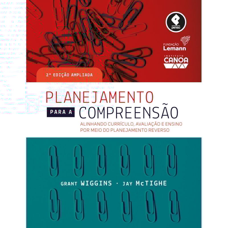 PLANEJAMENTO PARA A COMPREENSÃO: ALINHANDO CURRÍCULO, AVALIAÇÃO E ENSINO POR MEIO DA PRÁTICA DO PLANEJAMENTO REVERSO