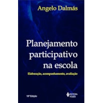 PLANEJAMENTO PARTICIPATIVO NA ESCOLA: ELABORAÇÃO, ACOMPANHAMENTO E AVALIAÇÃO