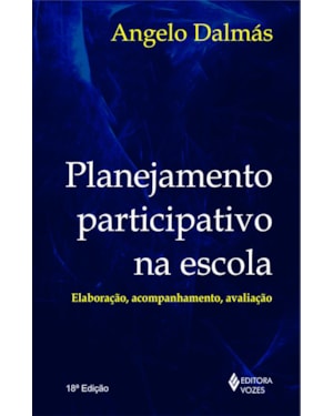 PLANEJAMENTO PARTICIPATIVO NA ESCOLA: ELABORAÇÃO, ACOMPANHAMENTO E AVALIAÇÃO