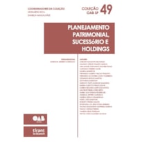 PLANEJAMENTO PATRIMONIAL, SUCESSÓRIO E HOLDINGS - COLEÇÃO OAB SP VOL 49