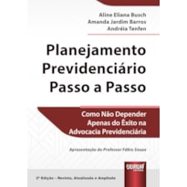 PLANEJAMENTO PREVIDENCIÁRIO PASSO A PASSO - COMO NÃO DEPENDER APENAS DO ÊXITO NA ADVOCACIA PREVIDENCIÁRIA