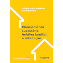 PLANEJAMENTO SUCESSÓRIO, HOLDING FAMILIAR E TRIBUTAÇÃO