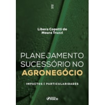 PLANEJAMENTO SUCESSÓRIO NO AGRONEGÓCIO - IMPACTOS E PARTICULARIDADES - 1ª ED - 2025