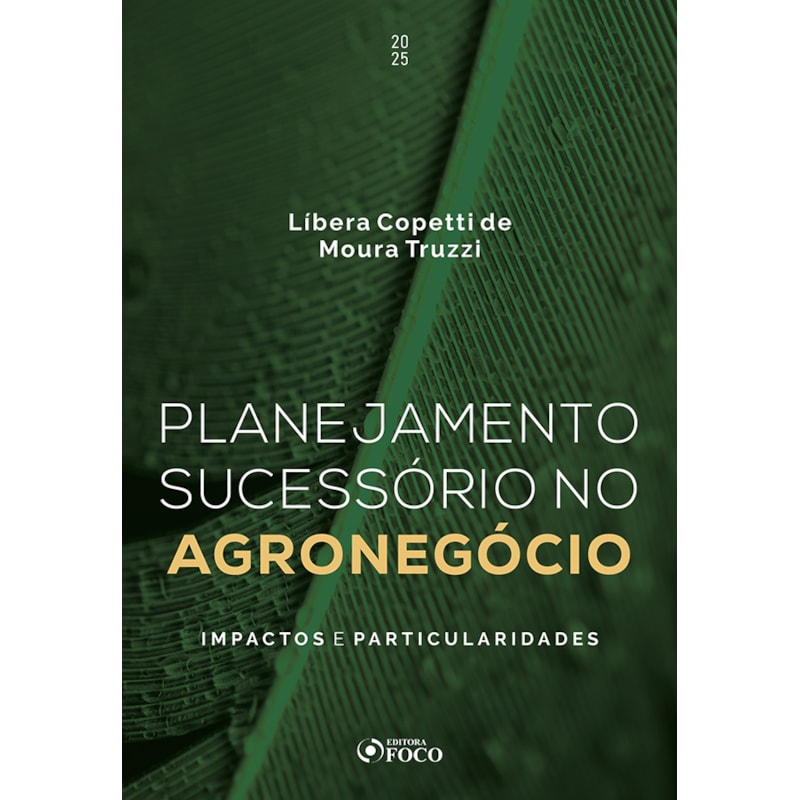 PLANEJAMENTO SUCESSÓRIO NO AGRONEGÓCIO - IMPACTOS E PARTICULARIDADES - 1ª ED - 2025