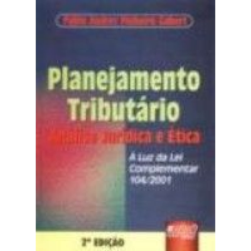 PLANEJAMENTO TRIBUTÁRIO - ANÁLISE JURÍDICA E ÉTICA - À LUZ DA LEI COMPLEMENTAR 104/2001