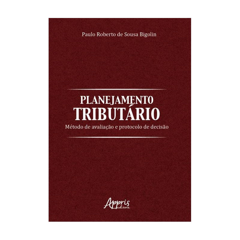PLANEJAMENTO TRIBUTÁRIO: MÉTODO DE AVALIAÇÃO E PROTOCOLO DE DECISÀO