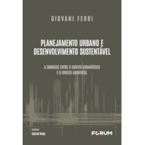 PLANEJAMENTO URBANO E DESENVOLVIMENTO SUSTENTÁVEL: A SIMBIOSE ENTRE O DIREITO URBANÍSTICO E O DIREITO AMBIENTAL