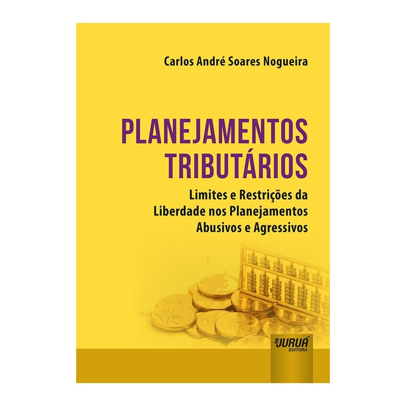 PLANEJAMENTOS TRIBUTÁRIOS - LIMITES E RESTRIÇÕES DA LIBERDADE NOS PLANEJAMENTOS ABUSIVOS E AGRESSIVOS