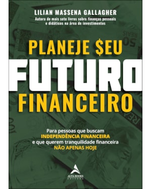 Planeje seu futuro financeiro: para pessoas que buscam independência financeira e que querem tranquilidade financeira não apenas hoje