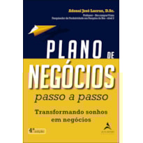 Plano de negócios passo a passo 4ª Edição: transformando sonhos em negócios