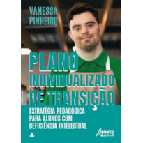 PLANO INDIVIDUALIZADO DE TRANSIÇÃO: ESTRATÉGIA PEDAGÓGICA PARA ALUNOS COM DEFICIÊNCIA INTELECTUAL