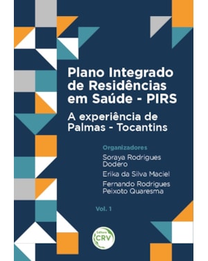 PLANO INTEGRADO DE RESIDÊNCIAS EM SAÚDE - PIRS:: A EXPERIÊNCIA DE PALMAS - TOCANTINS VOL. 1
