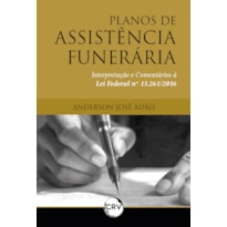 PLANOS DE ASSISTÊNCIA FUNERÁRIA: INTERPRETAÇÃO E COMENTÁRIOS À LEI FEDERAL Nº 13.261/2016