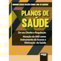 PLANOS DE SAÚDE - DE SEU DIREITO E REGULAÇÃO - ATUAÇÃO DA ANS COMO INSTRUMENTO DE ACESSO E EFETIVAÇÃO DA SAÚDE