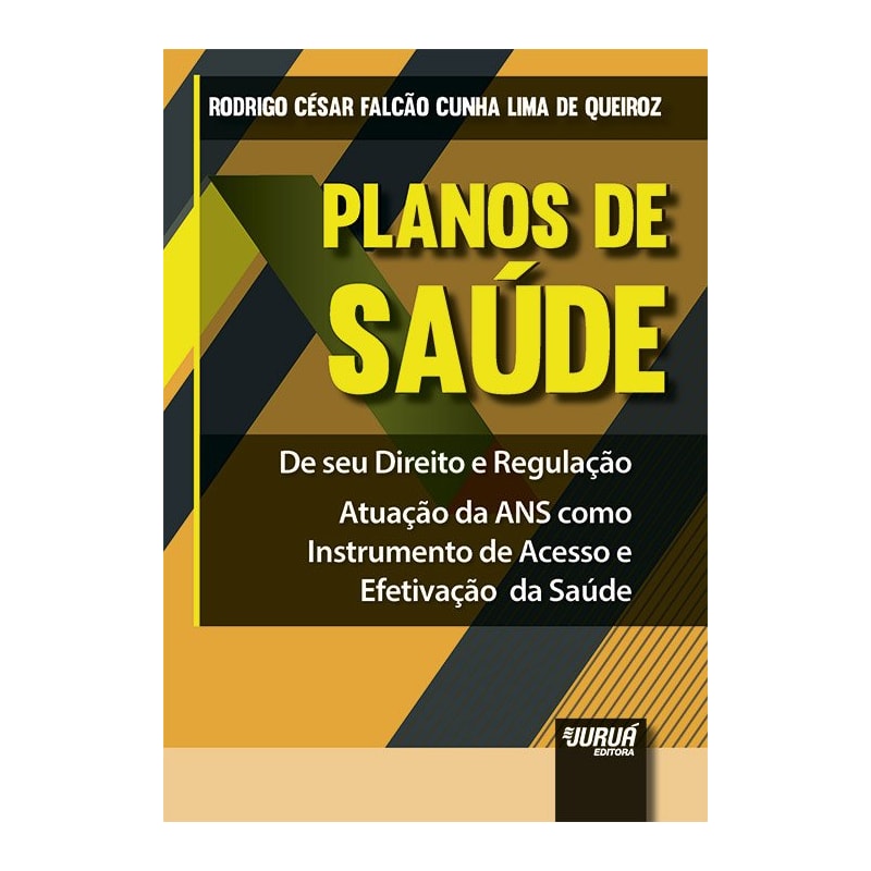 PLANOS DE SAÚDE - DE SEU DIREITO E REGULAÇÃO - ATUAÇÃO DA ANS COMO INSTRUMENTO DE ACESSO E EFETIVAÇÃO DA SAÚDE