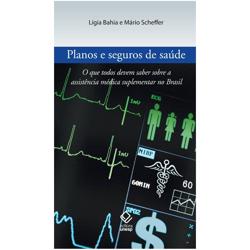 PLANOS E SEGUROS DE SAÚDE: O QUE TODOS DEVEM SABER SOBRE A ASSISTÊNCIA MÉDICA SUPLEMENTAR NO BRASIL