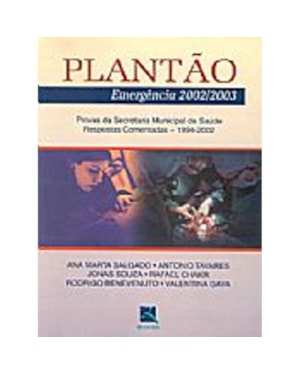 PLANTÃO EMERGÊNCIA 2002/2003: PROVAS DA SECRETARIA MUNICIPAL DE SAÚDE - RESPOSTAS COMENTADAS 1994-2002