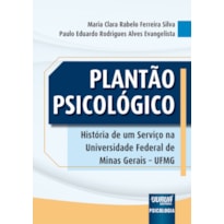 PLANTÃO PSICOLÓGICO - HISTÓRIA DE UM SERVIÇO NA UNIVERSIDADE FEDERAL DE MINAS GERAIS - UFMG