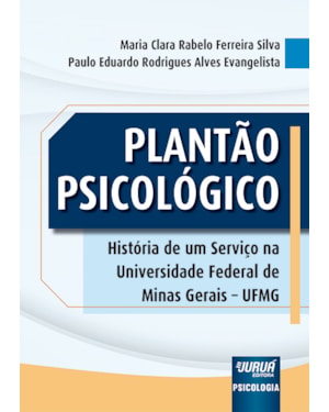 PLANTÃO PSICOLÓGICO - HISTÓRIA DE UM SERVIÇO NA UNIVERSIDADE FEDERAL DE MINAS GERAIS - UFMG