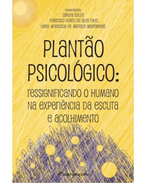 PLANTÃO PSICOLÓGICO: RESSIGNIFICANDO O HUMANO NA EXPERIÊNCIA DA ESCUTA E ACOLHIMENTO