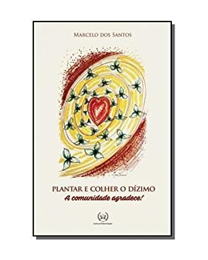 PLANTAR E COLHER O DÍZIMO - A COMUNIDADE AGRADECE
