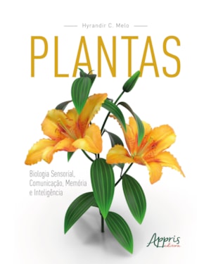 PLANTAS: BIOLOGIA SENSORIAL, COMUNICAÇÃO, MEMÓRIA E INTELIGÊNCIA