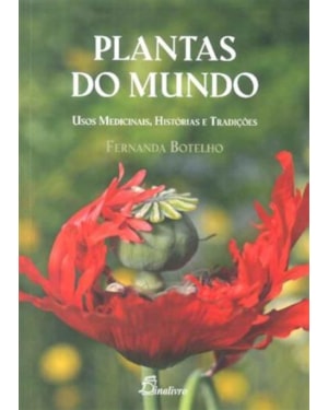 Plantas do mundo: usos medicinais, histórias e tradições