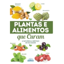 PLANTAS E ALIMENTOS QUE CURAM: A NATUREZA A SERVIÇO DA SAÚDE