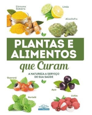 PLANTAS E ALIMENTOS QUE CURAM: A NATUREZA A SERVIÇO DA SAÚDE