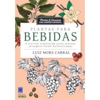 PLANTAS & HUMANOS, UMA AMIZADE HISTÓRICA: PLANTAS PARA BEBIDAS