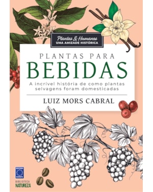 PLANTAS & HUMANOS, UMA AMIZADE HISTÓRICA: PLANTAS PARA BEBIDAS