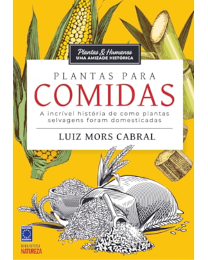 PLANTAS & HUMANOS, UMA AMIZADE HISTÓRICA: PLANTAS PARA COMIDA