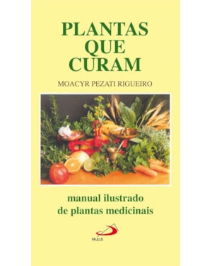 Plantas que curam: manual ilustrado de plantas medicinais