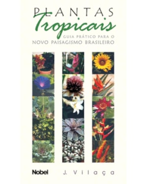 PLANTAS TROPICAIS : GUIA PRÁTICO PARA O NOVO PAISA
