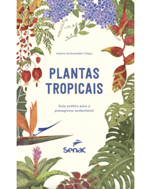 PLANTAS TROPICAIS: GUIA PRÁTICO PARA O PAISAGISMO SUSTENTÁVEL