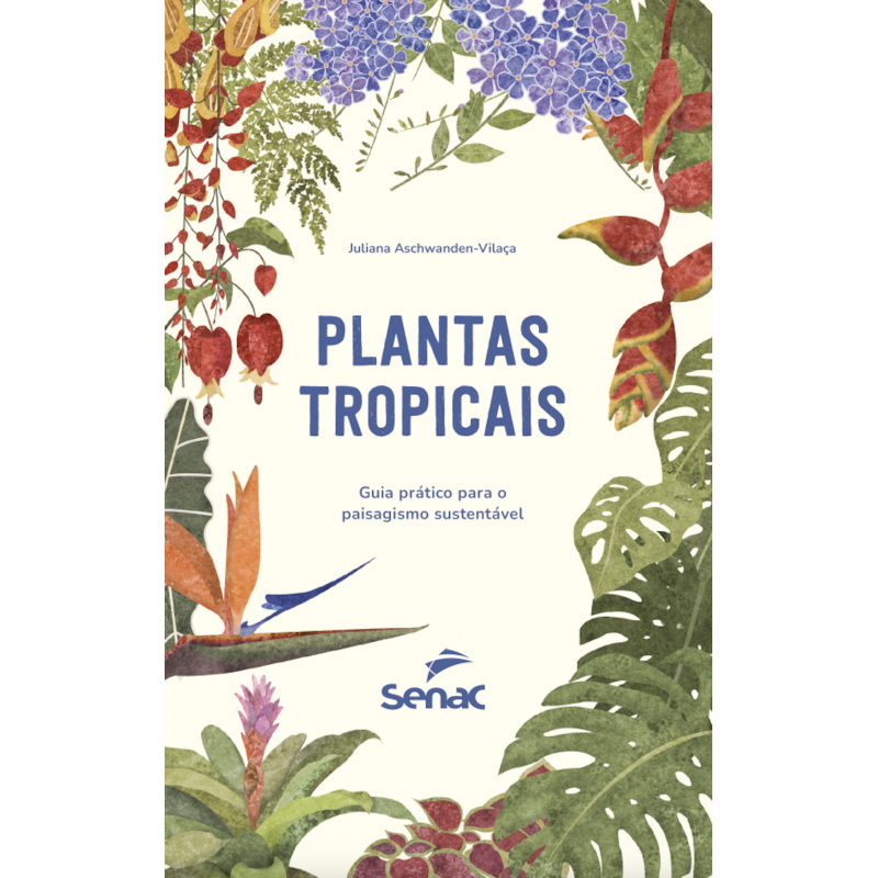 PLANTAS TROPICAIS: GUIA PRÁTICO PARA O PAISAGISMO SUSTENTÁVEL