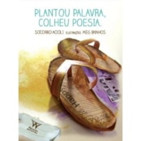 PLANTOU PALAVRA, COLHEU POESIA