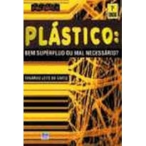 PLÁSTICO: BEM SUPÉRFLUO OU MAL NECESSÁRIO?