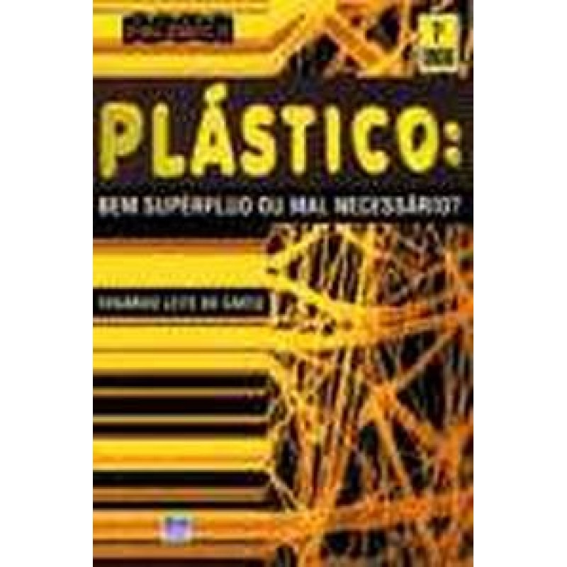 PLÁSTICO: BEM SUPÉRFLUO OU MAL NECESSÁRIO?