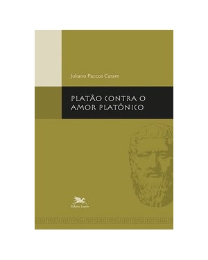 PLATÃO CONTRA O AMOR PLATÔNICO