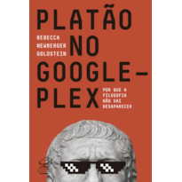 PLATÃO NO GOOGLEPLEX: POR QUE A FILOSOFIA NÃO VAI ACABAR: POR QUE A FILOSOFIA NÃO VAI ACABAR