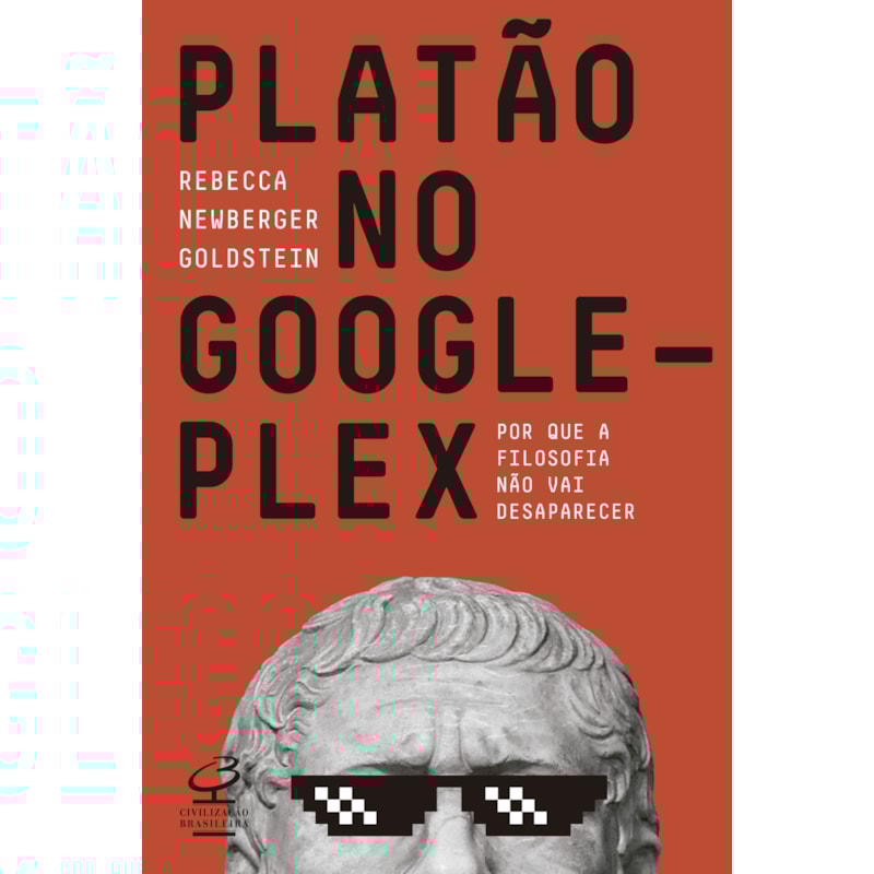 PLATÃO NO GOOGLEPLEX: POR QUE A FILOSOFIA NÃO VAI ACABAR: POR QUE A FILOSOFIA NÃO VAI ACABAR