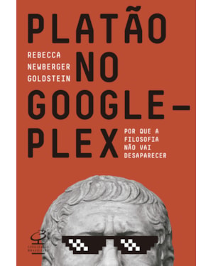 PLATÃO NO GOOGLEPLEX: POR QUE A FILOSOFIA NÃO VAI ACABAR: POR QUE A FILOSOFIA NÃO VAI ACABAR