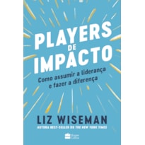 PLAYERS DE IMPACTO: COMO ASSUMIR A LIDERANÇA E FAZER A DIFERENÇA