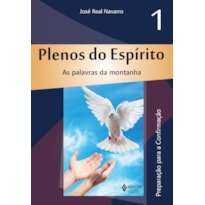 PLENOS DO ESPÍRITO VOL. 1: AS PALAVRAS DA MONTANHA - PREPARAÇÃO PARA A CONFIRMAÇÃO