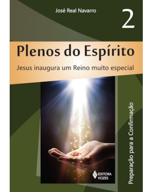 PLENOS DO ESPÍRITO VOL. 2: JESUS INAUGURA UM REINO MUITO ESPECIAL - PREPARAÇÃO PARA A CONFIRMAÇÃO