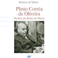 PLINIO CORRÊA DE OLIVEIRA - PROFETA DO REINO DE MARIA