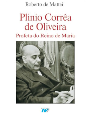 PLINIO CORRÊA DE OLIVEIRA - PROFETA DO REINO DE MARIA